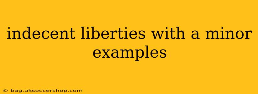indecent liberties with a minor examples