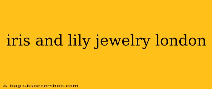 iris and lily jewelry london