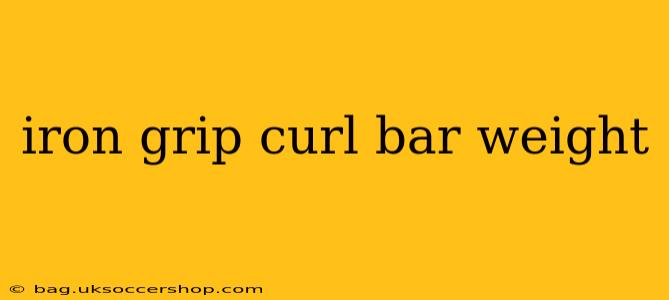 iron grip curl bar weight