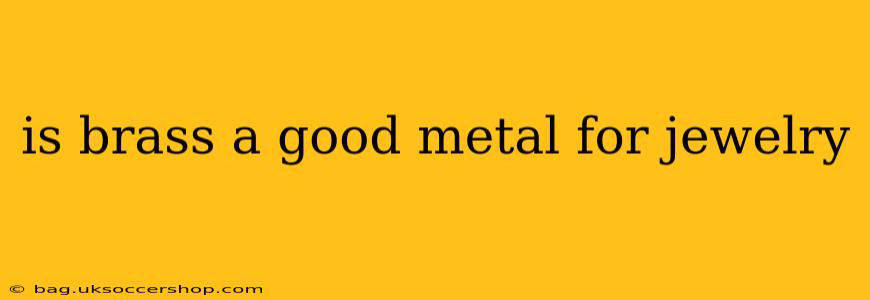 is brass a good metal for jewelry