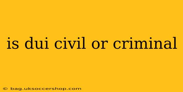 is dui civil or criminal