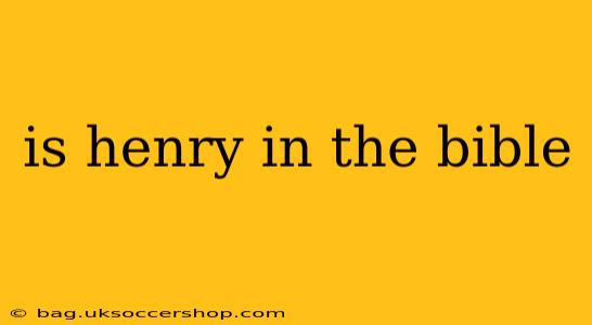 is henry in the bible