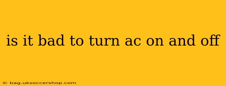is it bad to turn ac on and off