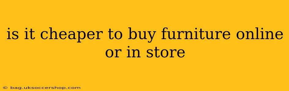 is it cheaper to buy furniture online or in store