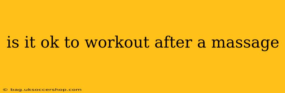 is it ok to workout after a massage