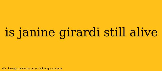 is janine girardi still alive