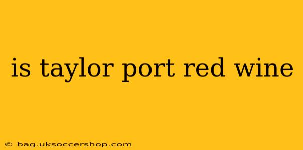 is taylor port red wine