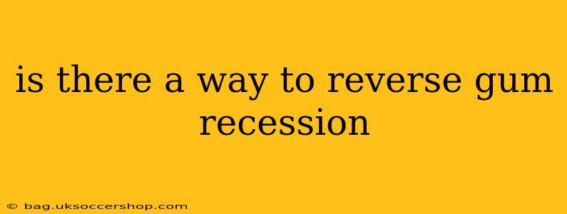 is there a way to reverse gum recession