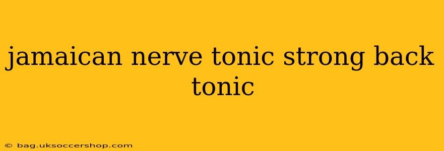 jamaican nerve tonic strong back tonic