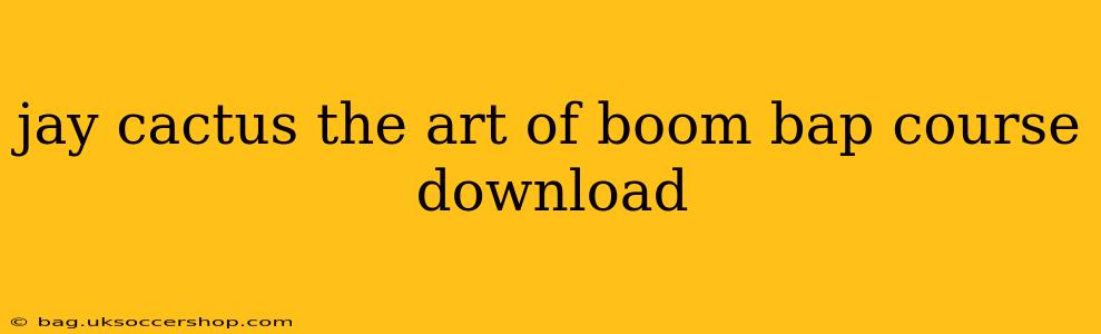 jay cactus the art of boom bap course download