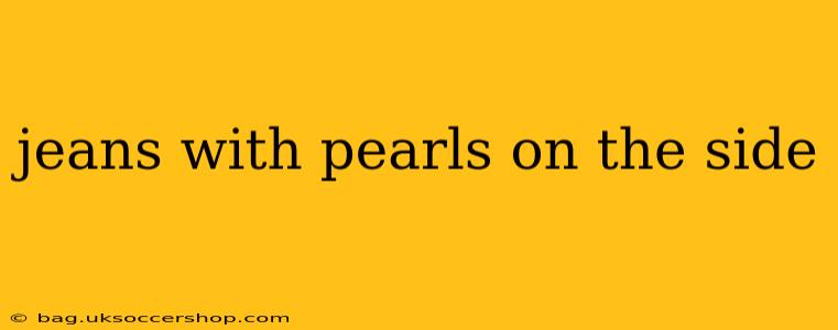 jeans with pearls on the side