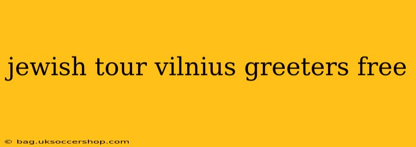 jewish tour vilnius greeters free