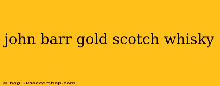 john barr gold scotch whisky