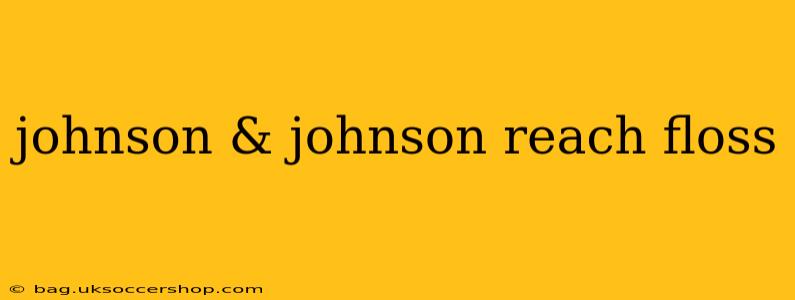johnson & johnson reach floss