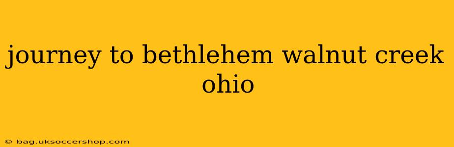 journey to bethlehem walnut creek ohio