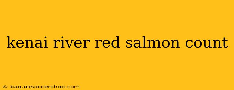 kenai river red salmon count