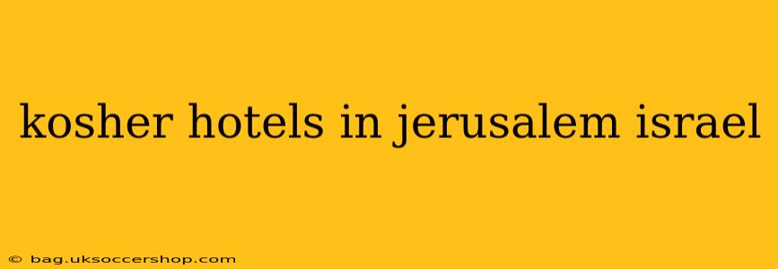 kosher hotels in jerusalem israel