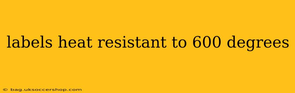 labels heat resistant to 600 degrees