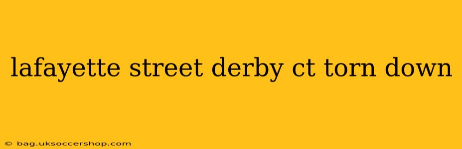 lafayette street derby ct torn down