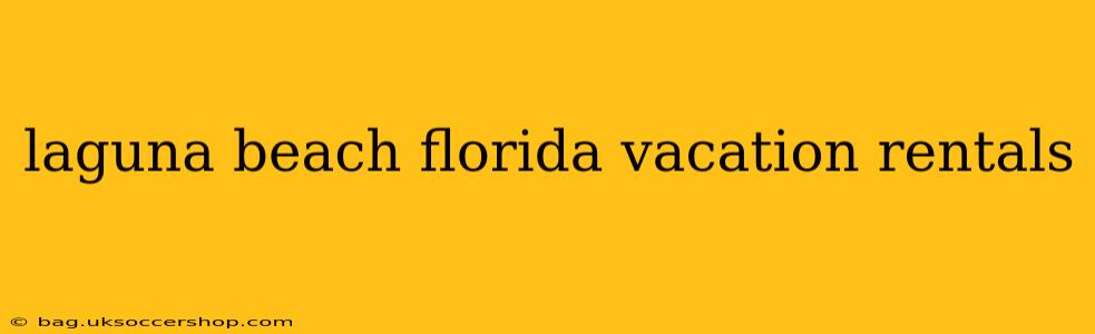 laguna beach florida vacation rentals