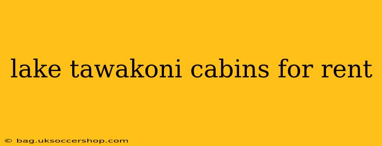 lake tawakoni cabins for rent