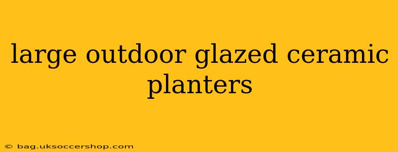 large outdoor glazed ceramic planters