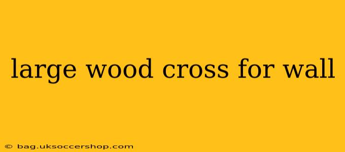 large wood cross for wall