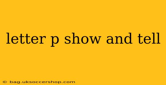 letter p show and tell