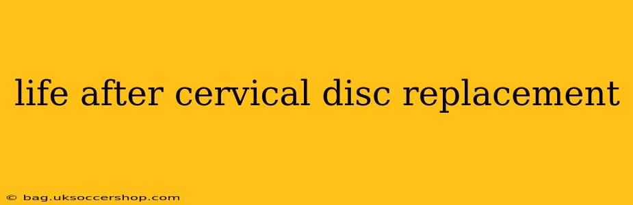 life after cervical disc replacement