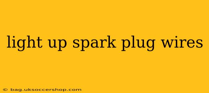 light up spark plug wires