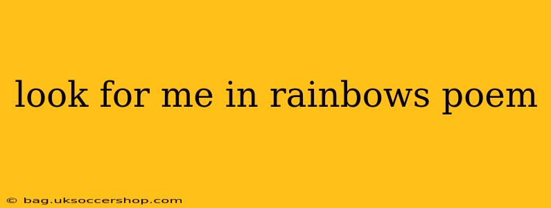 look for me in rainbows poem