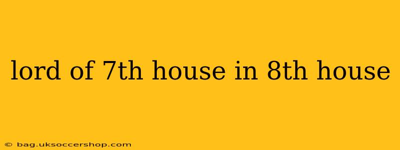 lord of 7th house in 8th house