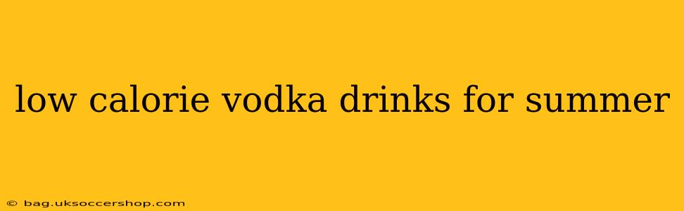 low calorie vodka drinks for summer