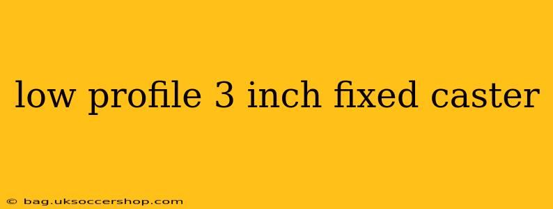 low profile 3 inch fixed caster