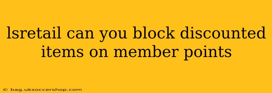 lsretail can you block discounted items on member points