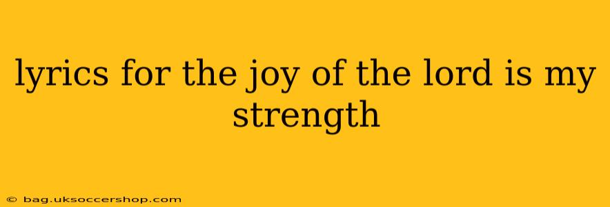 lyrics for the joy of the lord is my strength