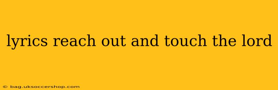 lyrics reach out and touch the lord