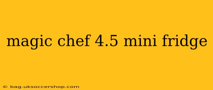magic chef 4.5 mini fridge