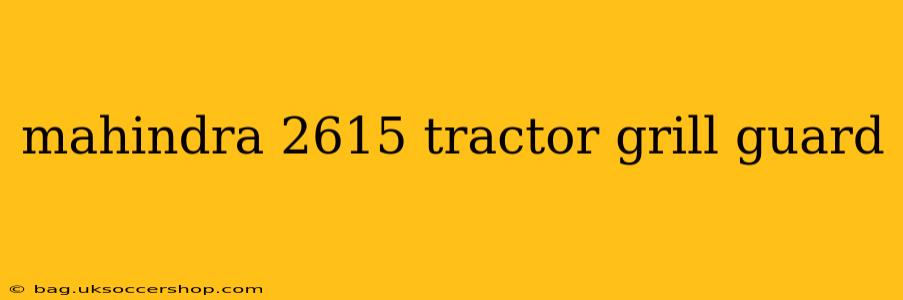 mahindra 2615 tractor grill guard