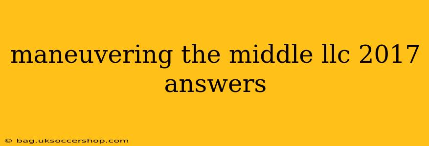 maneuvering the middle llc 2017 answers