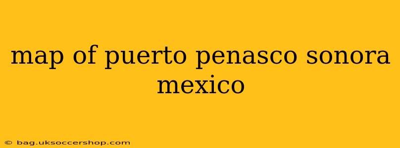 map of puerto penasco sonora mexico