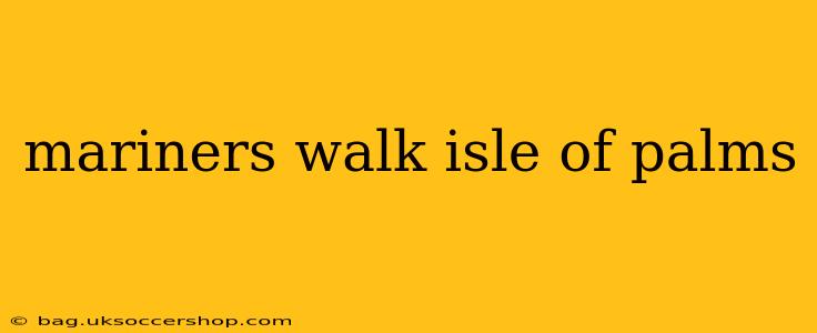 mariners walk isle of palms