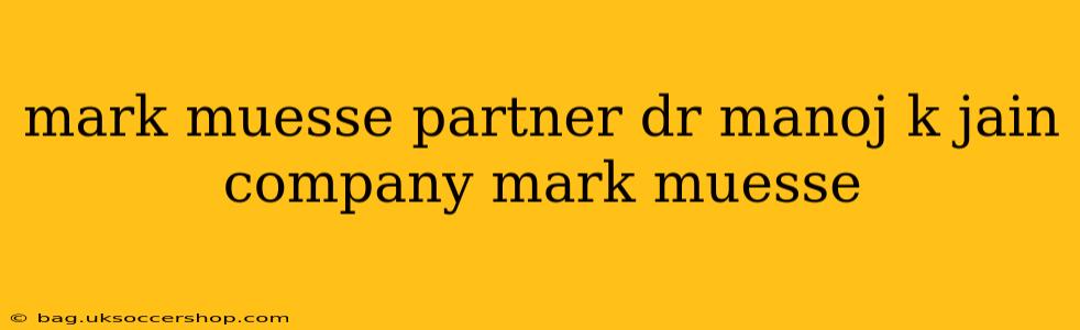mark muesse partner dr manoj k jain company mark muesse