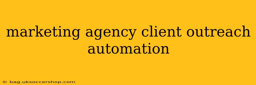 marketing agency client outreach automation