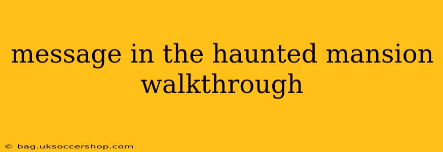 message in the haunted mansion walkthrough
