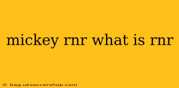 mickey rnr what is rnr
