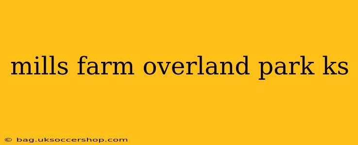 mills farm overland park ks