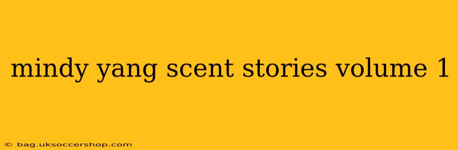 mindy yang scent stories volume 1