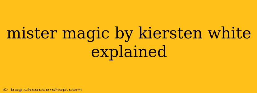 mister magic by kiersten white explained
