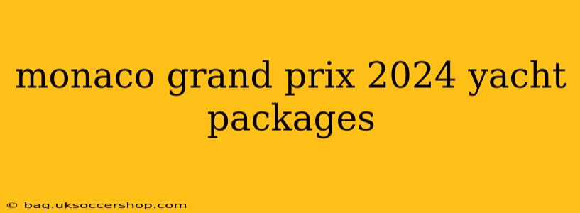 monaco grand prix 2024 yacht packages